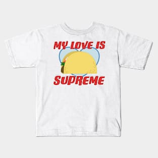 My Love is Supreme Taco Valentine Kids T-Shirt